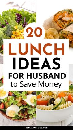 the words 20 lunch ideas for husband to save money on top of pictures of food