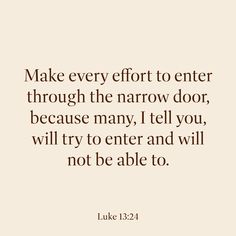 luke 13 24 make every effort to enter through the narrow door, because many i tell you, will try to enter and will not be able to