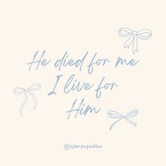 the words he died for me i live for him are drawn in blue ink on a white background