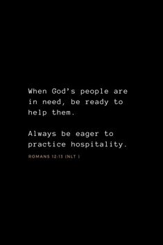 a black background with the words, when god's people are in need, be ready to help them