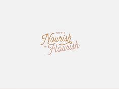 the logo for gotta naurish to flourish