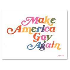 the words make america gay again are painted in multicolors on a white background