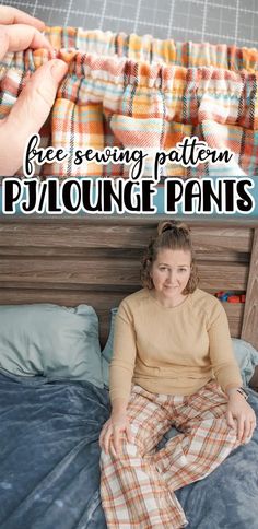 a woman sitting on top of a bed next to a pile of pillows with the text free sewing pattern pj lounge pants