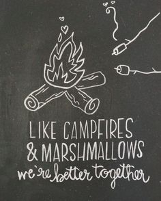 a chalkboard drawing with the words like campfires and marshmallows, we're better together