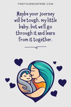 a woman holding a baby in her arms with the words maybe your journey will be tough, my little baby, but we'll go through it and learn from it together