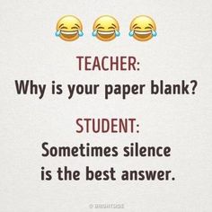 two emoticions with text that reads teacher why is your paper blank? student sometimes silence is the best answer