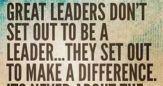 a quote from the great leaders on how to make a better leader and what to do with it