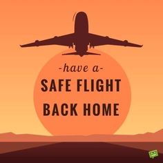 an airplane is flying in the sky with words that say, have a safe flight back home