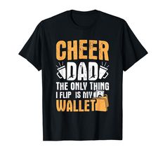 a black shirt that says cheer dad the only thing flips my wallet