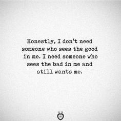 a quote that reads honesty, i don't need someone who sees the good in me