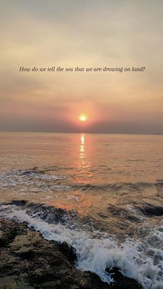 the sun is setting over the ocean with an inspirational quote above it that reads how do we get the sea that we are dreaming on land?