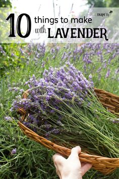 someone holding a basket full of lavender flowers with the words 10 things to make with lavender