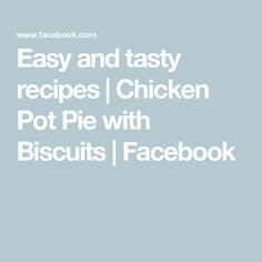 the words easy and tasty recipes chicken pot pie with biscuits facebook