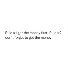 a white wall with the words rules 1 get the money first, rule 2 don't forget to get the money