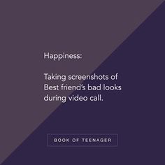 the text reads, happiness taking screenshots of best friends bad looks during video call