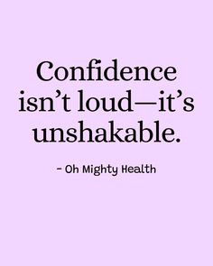 Profound quote in black text on soft lilac background reads "Confidence isn't loud—it's unshakable" - powerful reminder about quiet strength from Oh Mighty Health.