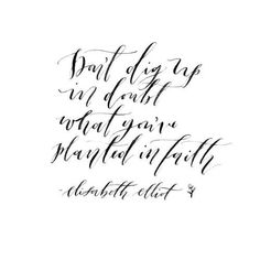 Inspiring quote. Don't dig up in doubt what you've planted in faith. Elizabeth Elliot. #inspirationalquotes #faithquotes White Home Interiors, Modern Rustic Interior Design, Elizabeth Elliot, Deep Background, Painted Brick Exteriors, Bob Goff, Psalm 16:11