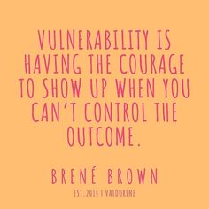 an orange background with pink lettering that says,'vulnerality is having the courage to show up when you can't control the