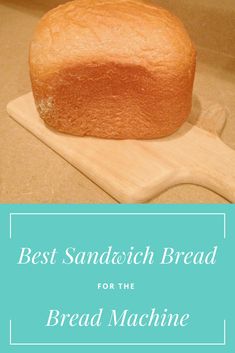 a loaf of bread sitting on top of a cutting board with the words best sandwich bread for the bread machine