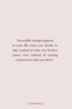 a quote that reads, incredible change happens in your life when you decide to take control of what you do having power over what you don't