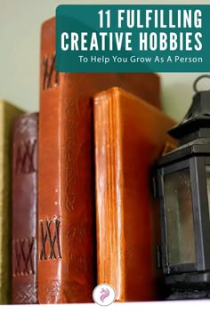 an old lantern sitting on top of books with the title 11 fulfilling creative hobbies to help you grow as a person