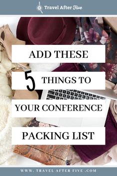 the top five things to pack for your travel trip with text overlay that reads, add these 5 things to your conference packing list