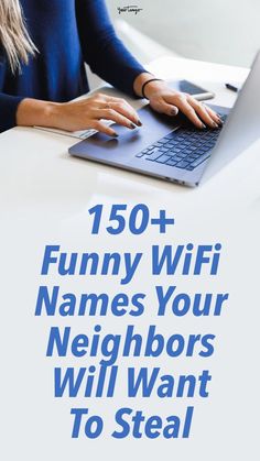 a woman typing on her laptop with the text,'150 funny wifi names your neighbors will want to steal