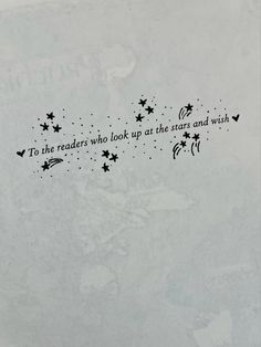 stars and wish written on the side of a white paper with black writing that reads to the readers who look up at the stars and wish