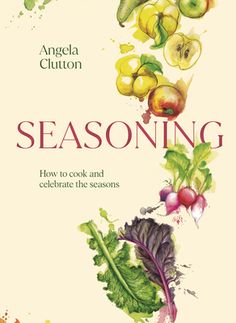 the cover of seasoning how to cook and celebrate the seasons by angelia cluton