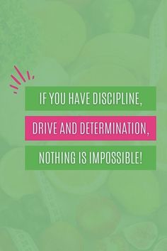 a green and pink background with the words if you have dispplinine, drive and determination nothing is impossible