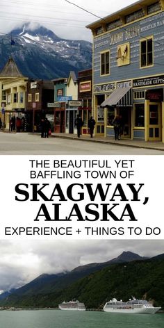 the beautiful yet baffining town of skagway alaska experience + things to do