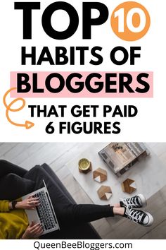 a woman sitting on the floor with her laptop and text overlay top 10 habitts of bloggers that get paid 6 figures