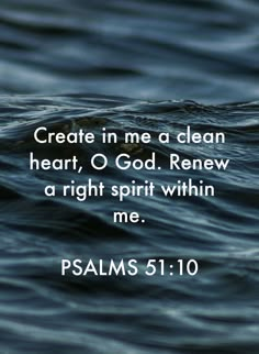 water with the words, create in me a clean heart o god knew a right spirit within me