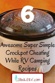 a crockpot with the words awesome super simple crockpot heating while rv camping recipes