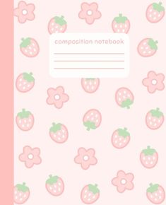 a pink notebook with strawberries and flowers on the cover, which reads composition notebook