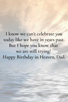 a birthday card with the words i know we can't celebrate you today like we have in years past but i hope you know that we are still trying