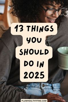 Here are 13 things to do in 2025 for a wonderful year | things to do in new year, things you should do in 2025, things you should do in new year, new year checklist for 2025, new year bucket list ideas, self improvement tips