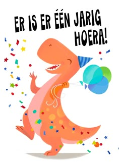 an orange dinosaur holding a blue balloon and confetti in its mouth with the words er is een jarg hoera