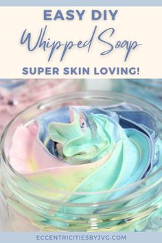 homemade whipped soap in a jar with text overlay that says easy diy whipped soap super skin loving