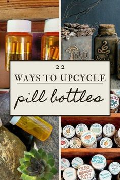 there are many different bottles and jars in this collage with the words 22 ways to upcycle pill bottles