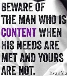 an image of a man with a quote on it that says beware of the man who is content when his needs are met and yours are not