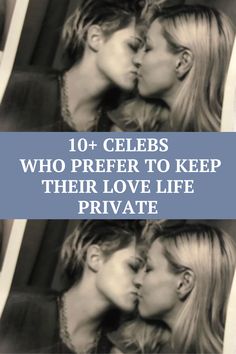 two women kissing each other with the words 10 celes who prefer to keep their love life private