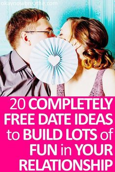 a man and woman kissing with the text 20 completely free date ideas to build lots of fun in your relationship