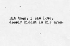 an old typewriter with the words but then i saw love, deeply hidden in his eyes