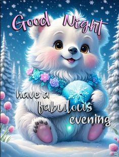 a white teddy bear holding a blue ball in its paws with the words good night have a fabulous evening