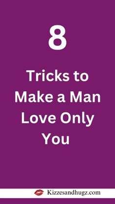 the words 8 tricks to make a man love only you are in white letters on a purple