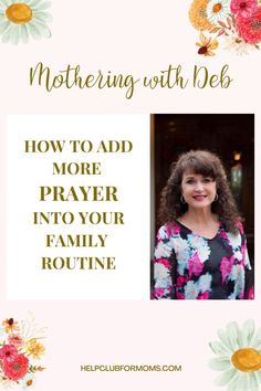 a woman with flowers and the words how to add more prayer into your family routine