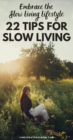 22 Essential Slow Living Tips to Help You Live a Balanced and Fulfilling Life – Simple Natural Mom Live Slowly, Improve Lifestyle, Mindfulness At Work, Be More Intentional, Minimal Life, Natural Mom