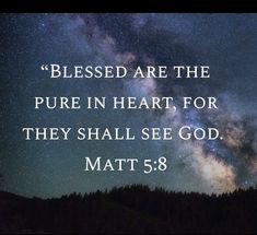 a night sky filled with stars and the words,'blessed are the pure in heart for they shall see god matt 3 8