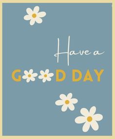 a greeting card with daisies and the words have a good day